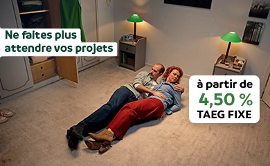 Ne faites plus attendre vos projets, à partir de 4,90% T A E G FIXE