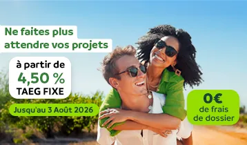Ne faites pas attendre vos projets, jusqu'au 04 mai 2026. A partir de 4,50% TAEG fixe