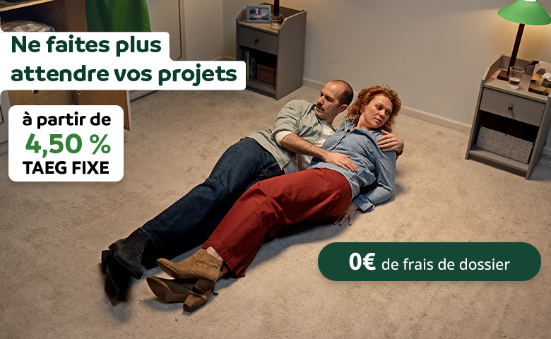 Ne faites plus attendre vos projets, à partir de 4,90% T A E G FIXE